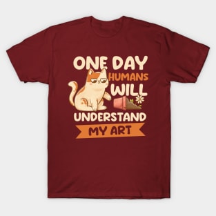 One Day Humans Will Understand My Art - Cute Funny Cat Gift T-Shirt